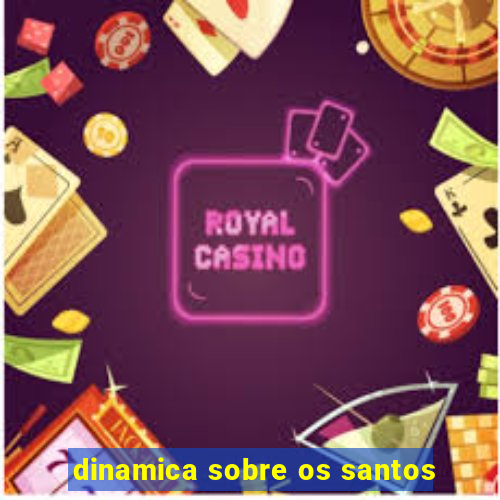 dinamica sobre os santos